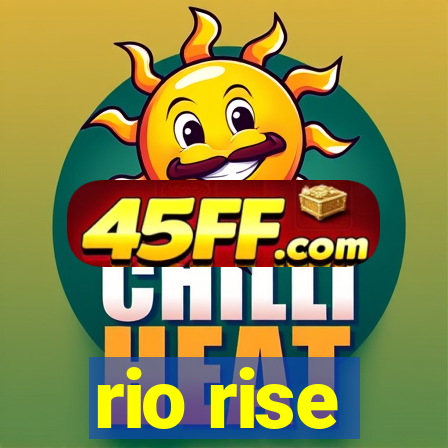 rio rise